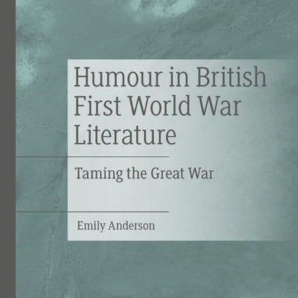 Humour in British First World War Literature: Taming the Great War