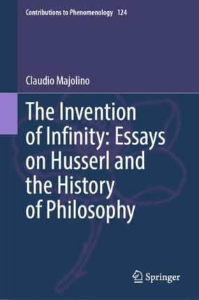 The Invention of Infinity: Essays on Husserl and