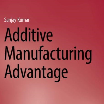 Additive Manufacturing Advantage