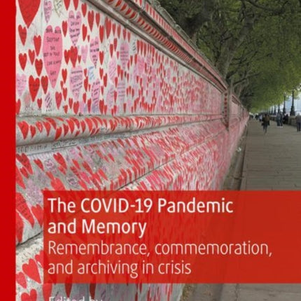 The COVID-19 Pandemic and Memory: Remembrance, commemoration, and archiving in crisis