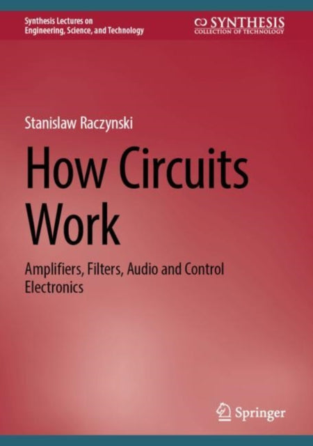 How Circuits Work: Amplifiers, Filters, Audio and Control Electronics