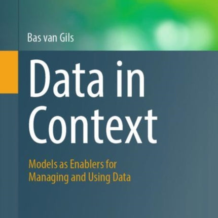 Data in Context: Models as Enablers for Managing and Using Data