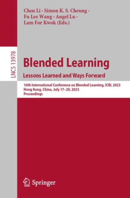 Blended Learning : Lessons Learned and Ways Forward: 16th International Conference on Blended Learning, ICBL 2023, Hong Kong, China, July 17-20, 2023, Proceedings