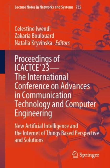 Proceedings of ICACTCE'23 — The International Conference on Advances in Communication Technology and Computer Engineering: New Artificial Intelligence and the Internet of Things Based Perspective and Solutions