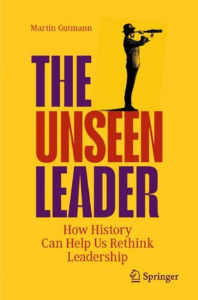 The Unseen Leader: How History Can Help Us