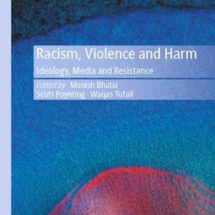 Racism, Violence and Harm: Ideology, Media and Resistance