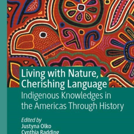 Living with Nature, Cherishing Language: Indigenous Knowledges in the Americas Through History