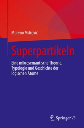 Superpartikeln: Eine mikrosemantische Theorie, Typologie und Geschichte der logischen Atome