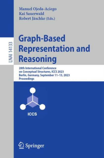 Graph-Based Representation and Reasoning: 28th International Conference on Conceptual Structures, ICCS 2023, Berlin, Germany, September 11–13, 2023, Proceedings