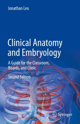 Clinical Anatomy and Embryology: A Guide for the Classroom, Boards, and Clinic