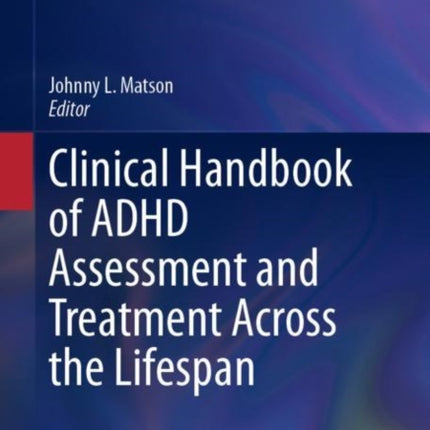 Clinical Handbook of ADHD Assessment and Treatment Across the Lifespan