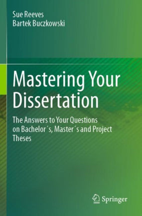 Mastering Your Dissertation: The Answers to Your Questions on Bachelor´s, Master´s and Project Theses