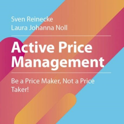 Active Price Management: Be a Price Maker, Not a Price Taker!