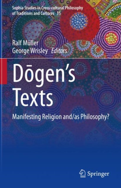 Dōgen’s texts: Manifesting Religion and/as Philosophy?