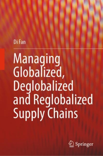 Managing Globalized, Deglobalized and Reglobalized Supply Chains