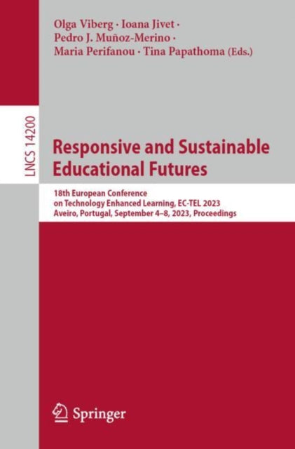 Responsive and Sustainable Educational Futures: 18th European Conference on Technology Enhanced Learning, EC-TEL 2023, Aveiro, Portugal, September 4–8, 2023, Proceedings