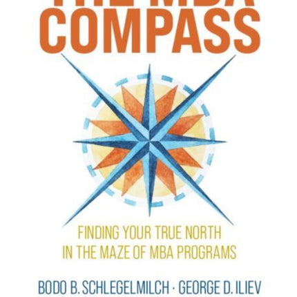 The MBA Compass: Finding Your True North in the Maze of MBA Programs