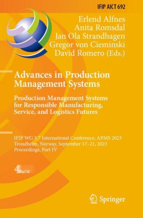 Advances in Production Management Systems. Production Management Systems for Responsible Manufacturing, Service, and Logistics Futures: IFIP WG 5.7 International Conference, APMS 2023, Trondheim, Norway, September 17-21, 2023, Proceedings,