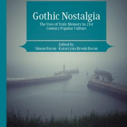 Gothic Nostalgia: The Uses of Toxic Memory in