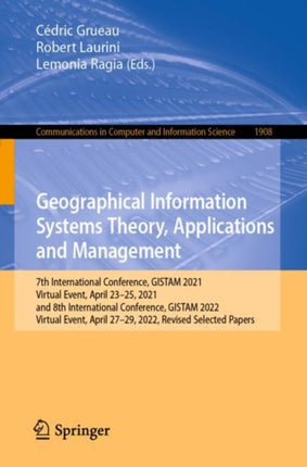 Geographical Information Systems Theory, Applications and Management: 7th International Conference, GISTAM 2021, Virtual Event, April 23–25, 2021, and 8th International Conference, GISTAM 2022, Virtual Event, April 27-29, 2022, Revised Sele