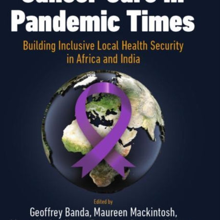 Cancer Care in Pandemic Times: Building Inclusive Local Health Security in Africa and India