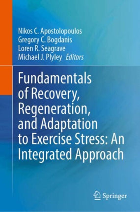 Fundamentals of Recovery Regeneration and Adaptation to Exercise Stress An Integrated Approach