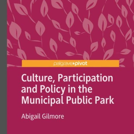 Culture, Participation and Policy in the Municipal Public Park