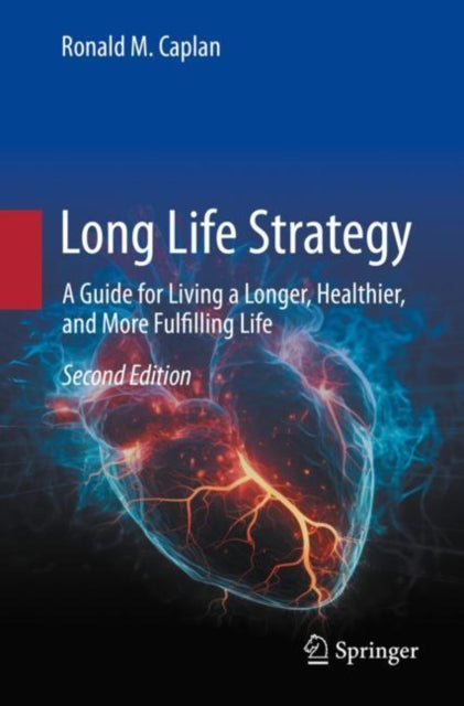 Long Life Strategy: A Guide for Living a Longer, Healthier, and More Fulfilling life