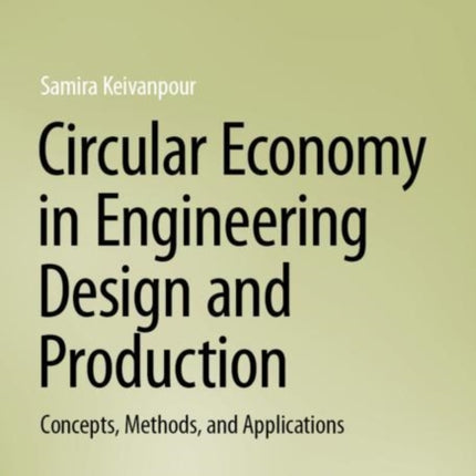 Circular Economy in Engineering Design and Production: Concepts, Methods, and Applications