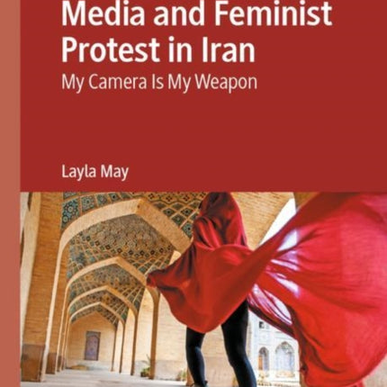 Media and Feminist Protest in Iran: My Camera Is