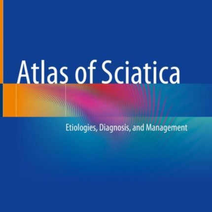 Atlas of Sciatica: Etiologies, Diagnosis, and Management