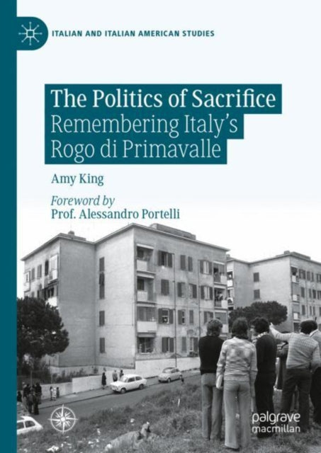 The Politics of Sacrifice: Remembering Italy's Rogo di Primavalle