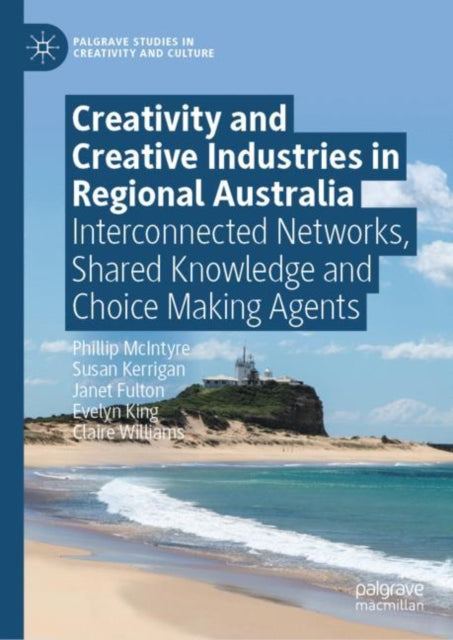 Creativity and Creative Industries in Regional Australia: Interconnected Networks, Shared Knowledge and Choice Making Agents