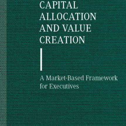 Capital Allocation and Value Creation: A