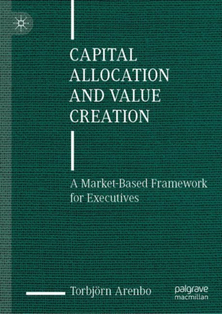 Capital Allocation and Value Creation: A