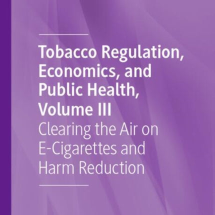 Tobacco Regulation Economics and Public Health Volume III