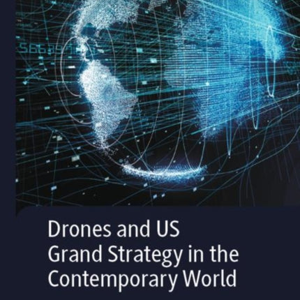 Drones and US Grand Strategy in the Contemporary World