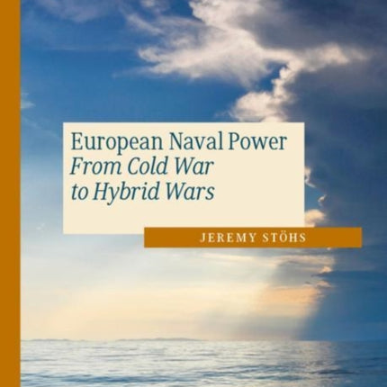 European Naval Power: From Cold War to Hybrid Wars