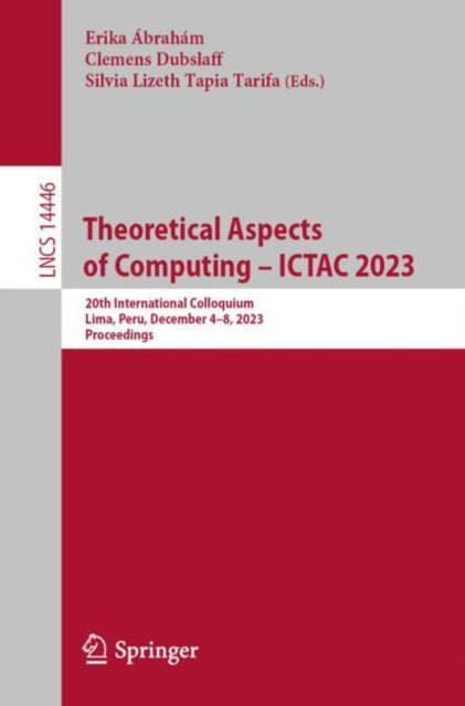 Theoretical Aspects of Computing – ICTAC 2023: 20th International Colloquium, Lima, Peru, December 4–8, 2023, Proceedings