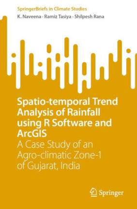 Spatio-temporal Trend Analysis of Rainfall using R Software and ArcGIS: A Case Study of an Agro-climatic Zone-1 of Gujarat, India