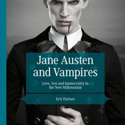 Jane Austen and Vampires: Love, Sex and Immortality in the New Millennium