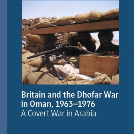 Britain and the Dhofar War in Oman 19631976