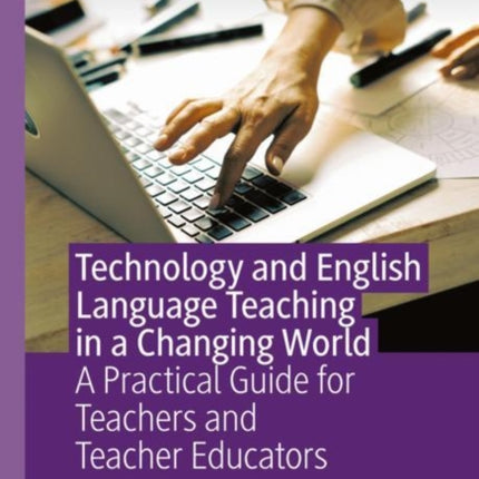 Technology and English Language Teaching in a Changing World