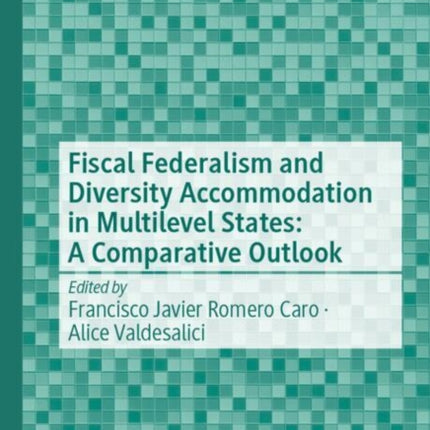 Fiscal Federalism and Diversity Accommodation in Multilevel States A Comparative Outlook