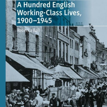 A Hundred English WorkingClass Lives 19001945