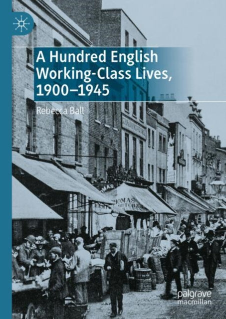 A Hundred English WorkingClass Lives 19001945