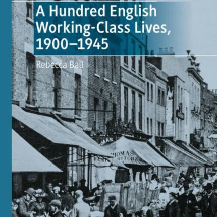 A Hundred English WorkingClass Lives 19001945