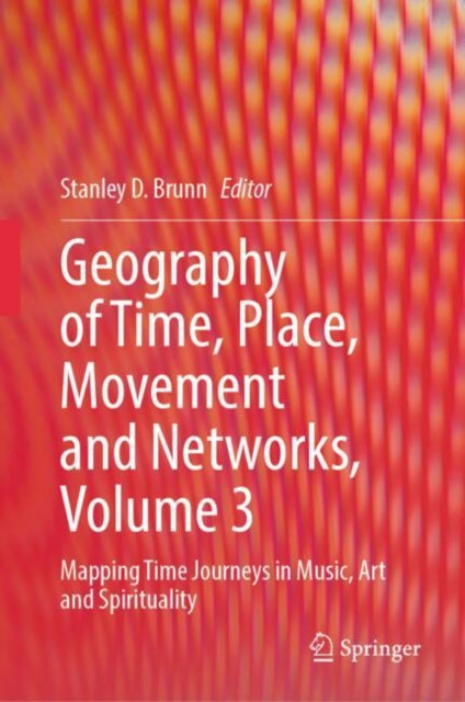 Geography of Time Place Movement and Networks Volume 3