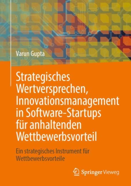 Strategisches Wertversprechen Innovationsmanagement in SoftwareStartups für anhaltenden Wettbewerbsvorteil