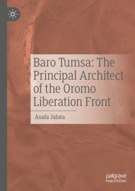 Baro Tumsa The Principal Architect of the Oromo Liberation Front